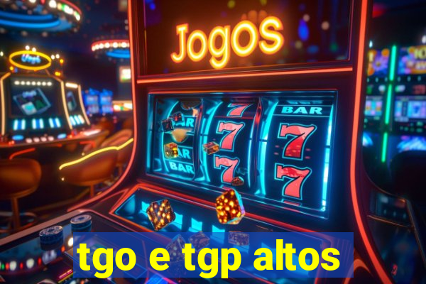 tgo e tgp altos